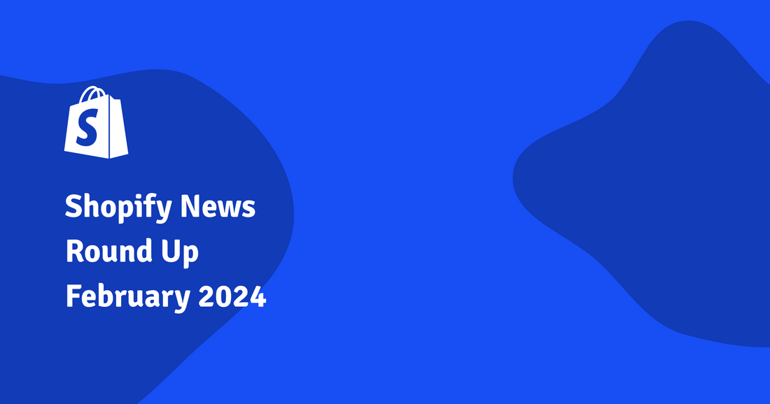 Shopify News Round Up February 2024