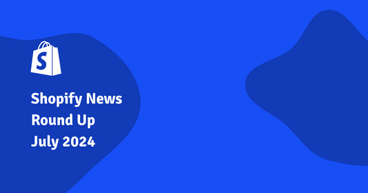 Shopify News Round Up July 2024