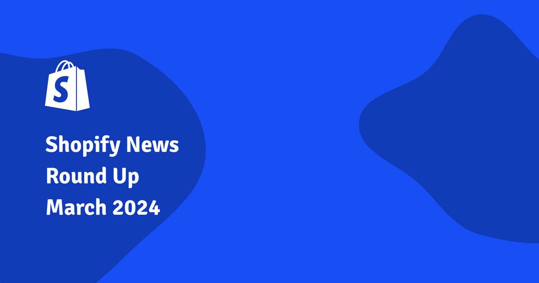 Shopify News Round Up March 2024